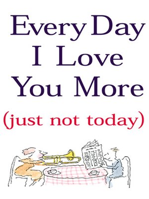 cover image of Every Day I Love You More (Just Not Today)